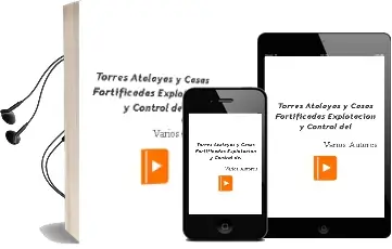 Descargar AudioLibro Torres Atalayas y Casas Fortificadas Explotacion y Control del de Varios Autores año 1990