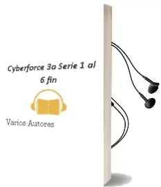 Descargar AudioLibro Cyberforce 3a; Serie: 1 al 6(Fin) de Varios Autores año 1990