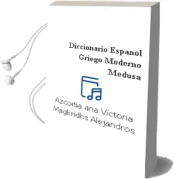 Descargar AudioLibro Diccionario Español Griego Moderno Medusa de Azcoitia Ana Victoria / Magkridhs Alejandros año 1990