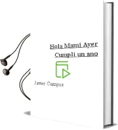 Descargar AudioLibro Hola Mami, Ayer Cumplí un año de Javier Campos año 1990