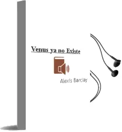 Descargar AudioLibro Venus ya no Existe de Alexis Barclay año 1990
