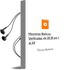 Descargar AudioLibro Hazañas Belicas Verticales de 25/35 Pts: 1 al 43 ? de Varios Autores año 1990