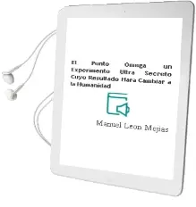 Descargar AudioLibro El Punto Omega: Un Experimento Ultra Secreto Cuyo Resultado Hará Cambiar a la Humanidad de Manuel León Mejías año 1990