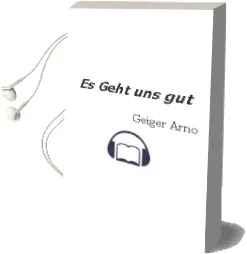 Descargar AudioLibro Es Geht uns gut de Geiger Arno año 1990