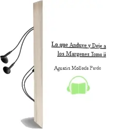 Descargar AudioLibro Lo que Anduve y Dejé a los Márgenes. Tomo ii de Agustín Molleda Pardo año 1990