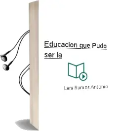 Descargar AudioLibro Educacion que Pudo ser la de Lara Ramos Antonio año 1990