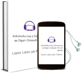 Descargar AudioLibro Autotraduccion y Recreacion un Pajaro Quemado Vivo de Agustin de Lopez Lopez Gay Patricia año 1990