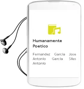 Descargar AudioLibro Humanamente Poetico de Fernandez Garcia Jose Antonio / Garcia Siles Antonio año 1990