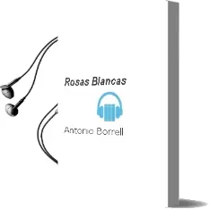 Descargar AudioLibro Rosas Blancas de Antonio Borrell año 1990