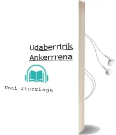 Descargar AudioLibro Udaberririk Ankerrrena de Unai Iturriaga año 2011