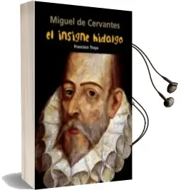 Descargar AudioLibro Miguel de Cervantes: El Insigne Hidalgo de Francisco Troya Márquez año 2011