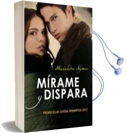 Descargar AudioLibro Mirame y Dispara (Novela Ganadora Premio Ellas Juvenil Romantica) de Alessandra Neymar año 2012