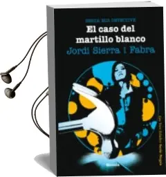 Descargar AudioLibro El Caso del Martillo Blanco. Berta mir Detective de Jordi Sierra I Fabra año 2013