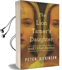 Descargar AudioLibro The Lion Tamer s Daughter and Other Stories de Peter Dickinson año 2015
