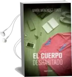 Descargar AudioLibro El Cuerpo Deshabitado de Maria Menendez Ponte año 2015