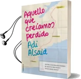 Descargar AudioLibro Aquello que Creiamos Perdido de Adi Alsaid año 2015