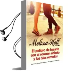 Descargar AudioLibro El Peligro de Besarte con el Corazon Abierto y los Ojos Cerrados de Melissa Hall año 2016