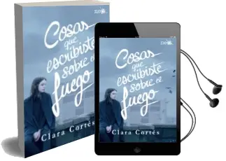 Descargar AudioLibro Cosas que Escribiste Sobre el Fuego de Clara Cortes año 2016