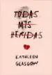 AudioLibro Todas mis Heridas de Kathleen Glasgow