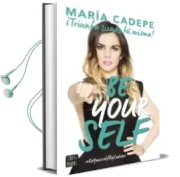 Descargar AudioLibro Be Yourself. Triunfa Siendo tu Misma de Maria Cadepe año 2016