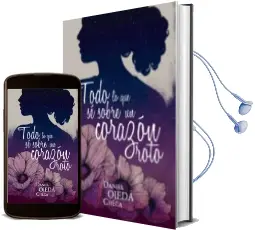 Descargar AudioLibro Todo lo que se Sobre un Corazon Roto de Daniel Ojeda año 2018