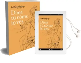 Descargar AudioLibro Dime tú Cómo lo ves de Lucia Gonzalez Orozco año 2018