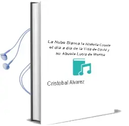 Descargar AudioLibro La Nube Blanca: La Historia Cuenta el dia a dia de la Vida de David y su Abuela Lucia de Monica De Cristobal Alvarez año 2018